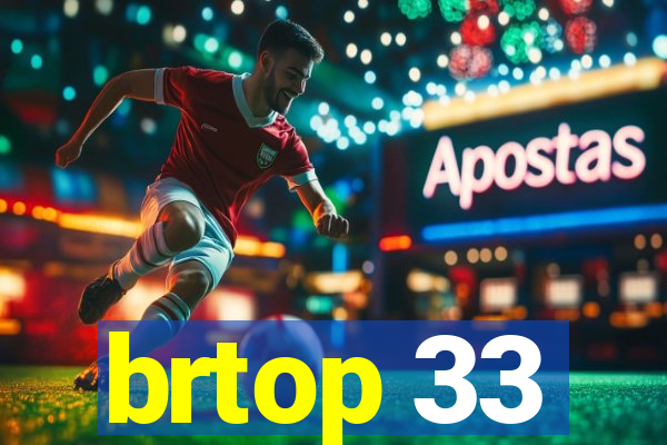 brtop 33